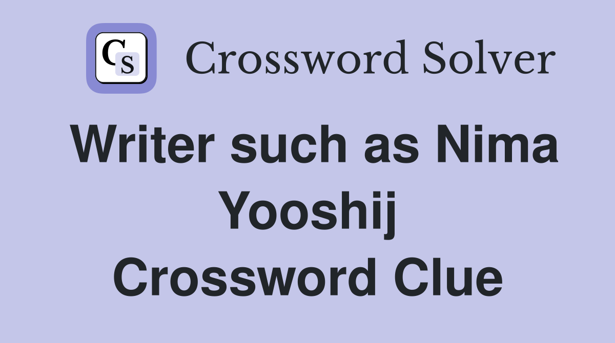 Writer such as Nima Yooshij Crossword Clue