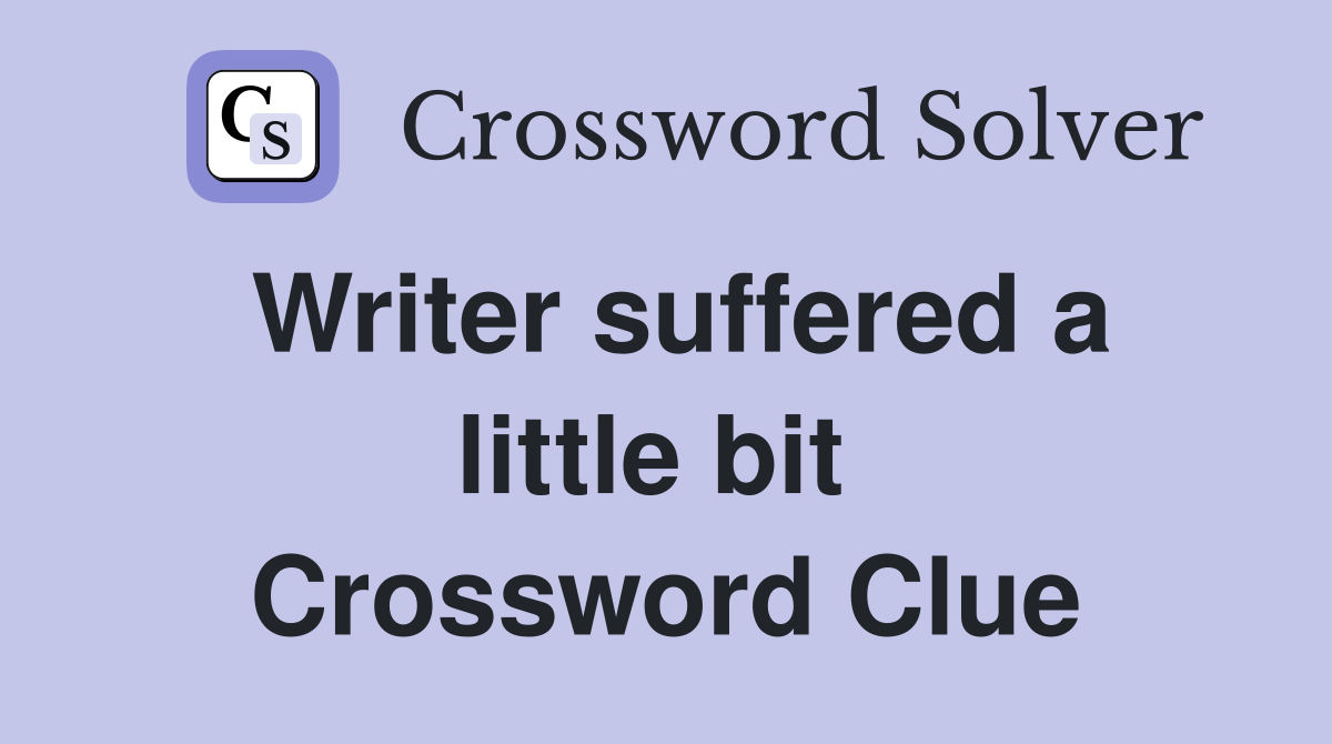 Writer suffered a little bit  Crossword Clue