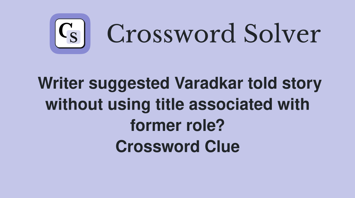 Writer suggested Varadkar told story without using title associated with former role? Crossword Clue