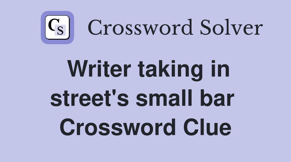 Writer taking in street's small bar  Crossword Clue