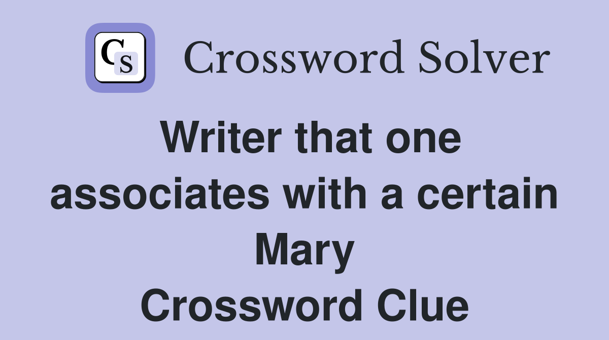 Writer that one associates with a certain Mary Crossword Clue