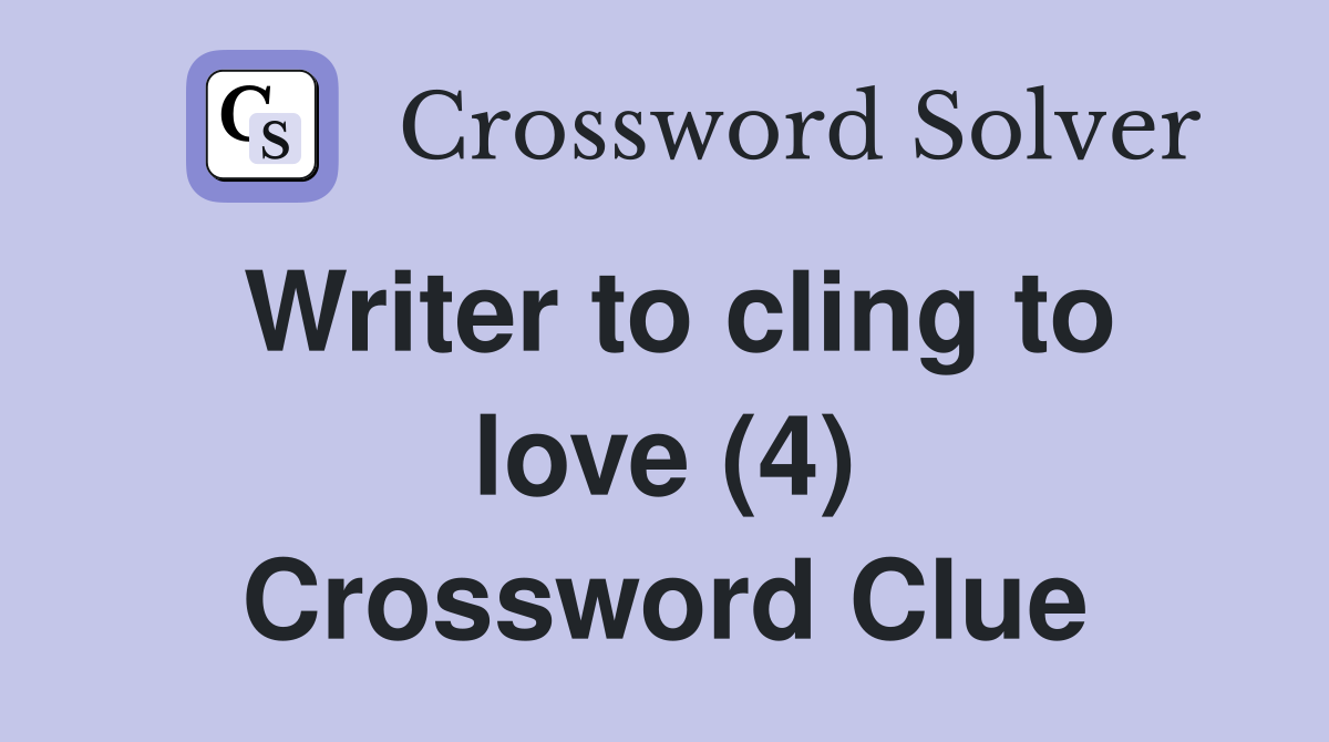 Writer to cling to love (4) Crossword Clue