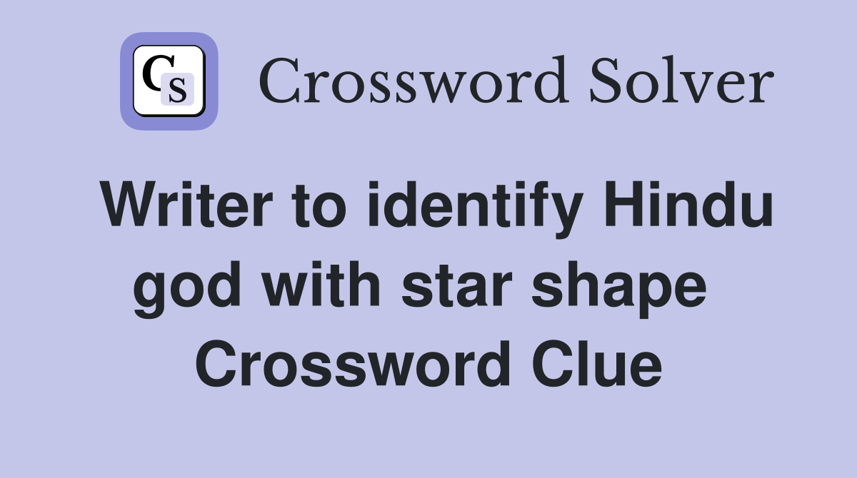 Writer to identify Hindu god with star shape  Crossword Clue