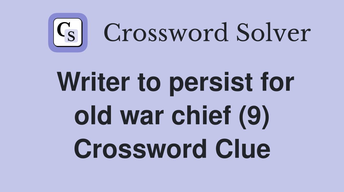 Writer to persist for old war chief (9) Crossword Clue