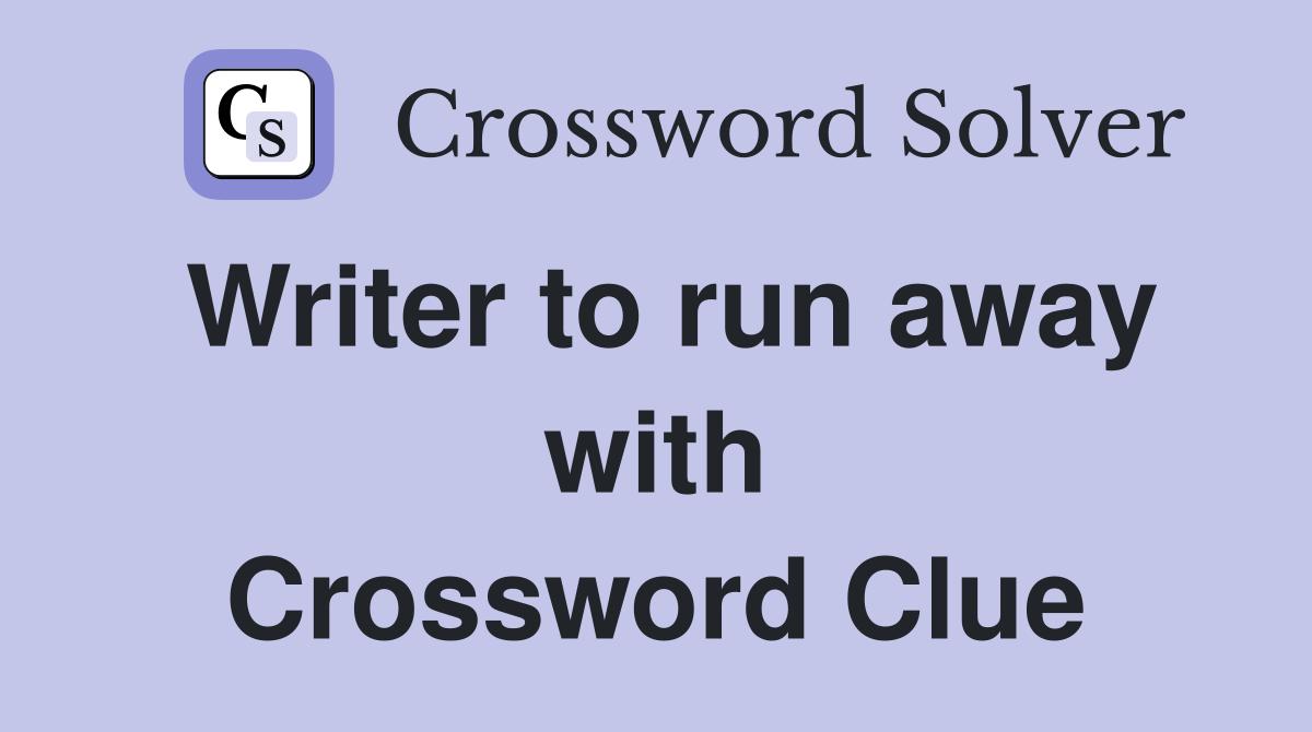 Writer to run away with Crossword Clue