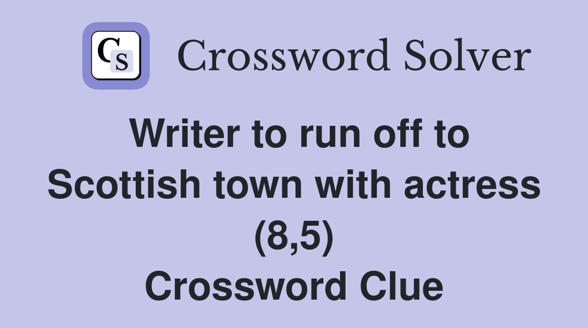 Writer to run off to Scottish town with actress (8,5) Crossword Clue