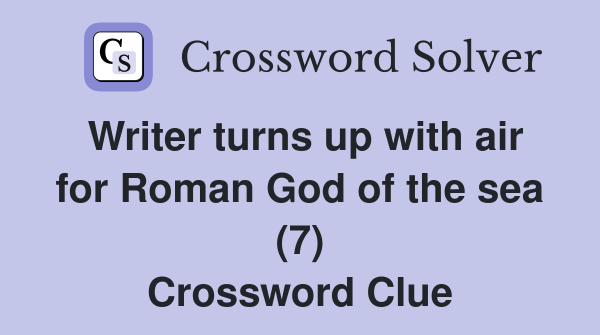 Writer turns up with air for Roman God of the sea (7) Crossword Clue
