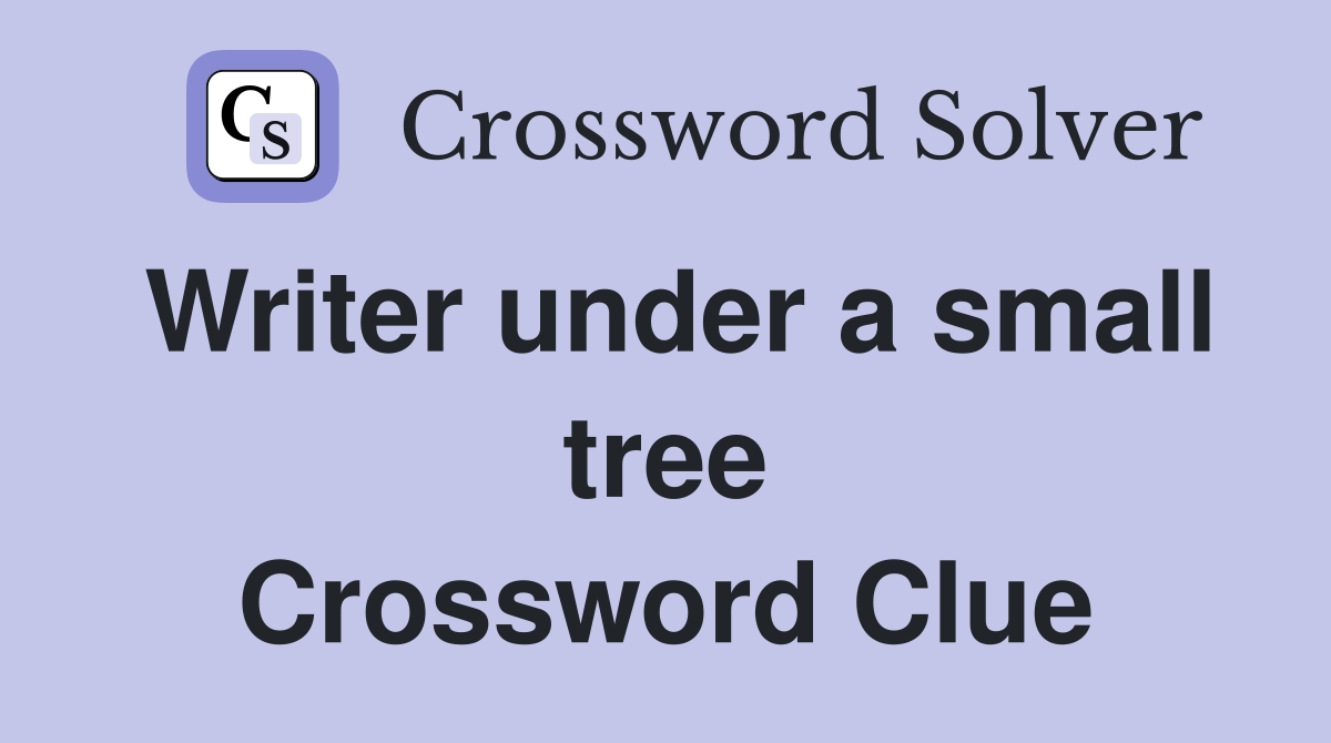 Writer under a small tree Crossword Clue