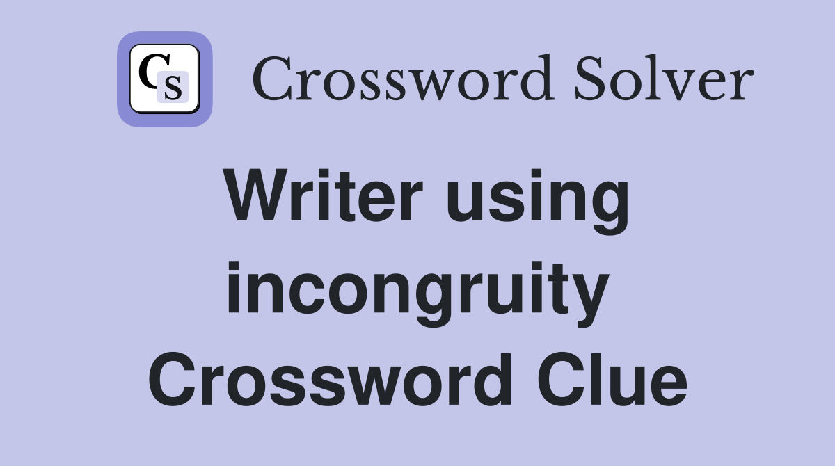 Writer using incongruity Crossword Clue