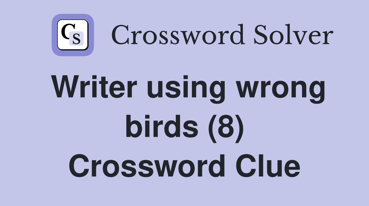Writer using wrong birds (8) Crossword Clue