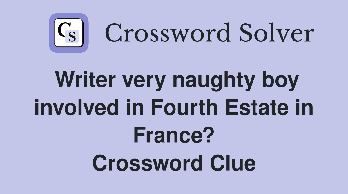 Writer very naughty boy involved in Fourth Estate in France? Crossword Clue