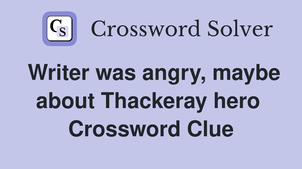 Writer was angry, maybe about Thackeray hero  Crossword Clue