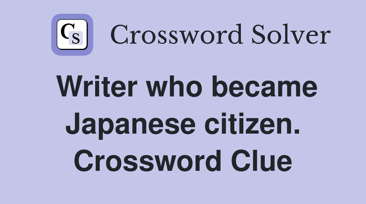 Writer who became Japanese citizen. Crossword Clue