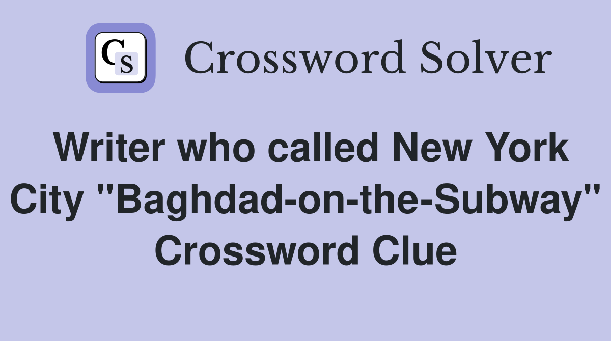 Writer who called New York City "Baghdad-on-the-Subway" Crossword Clue
