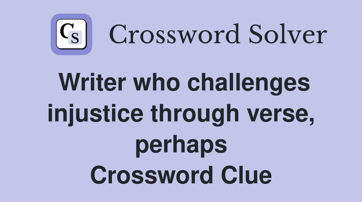 Writer who challenges injustice through verse, perhaps Crossword Clue