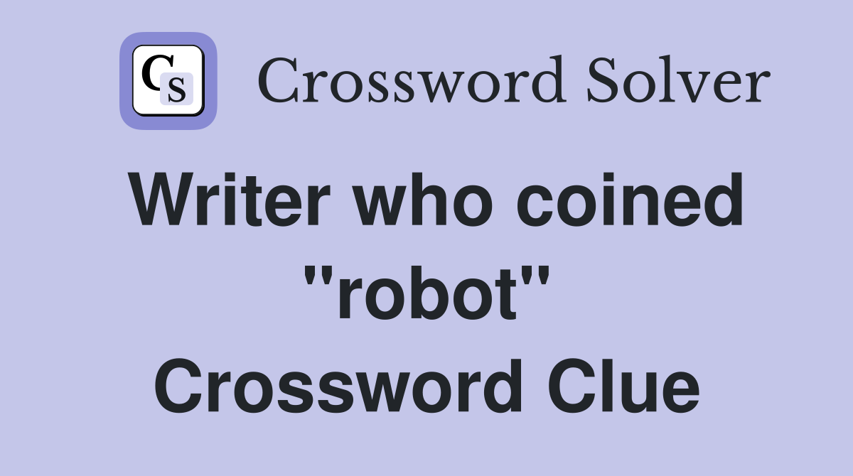 Writer who coined "robot" Crossword Clue