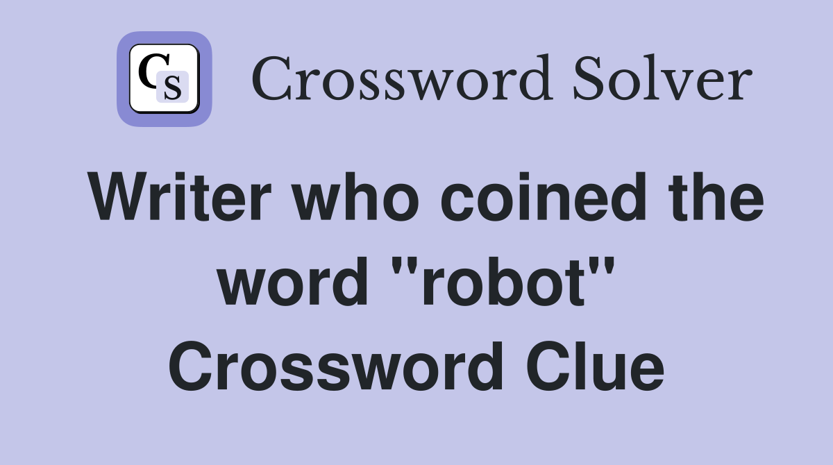 Writer who coined the word "robot" Crossword Clue