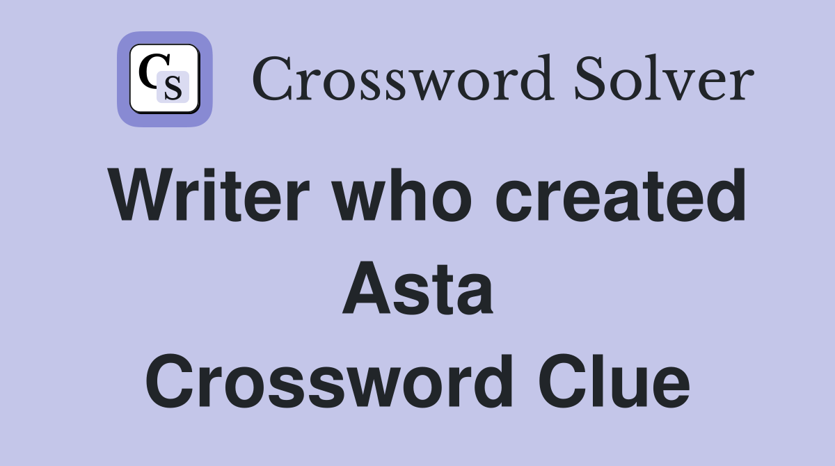 Writer who created Asta Crossword Clue