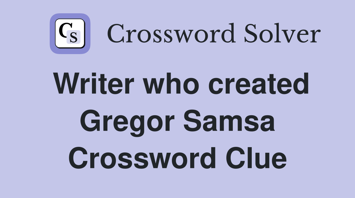 Writer who created Gregor Samsa Crossword Clue