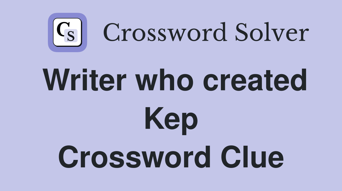Writer who created Kep Crossword Clue
