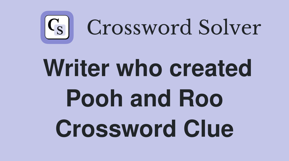 Writer who created Pooh and Roo Crossword Clue