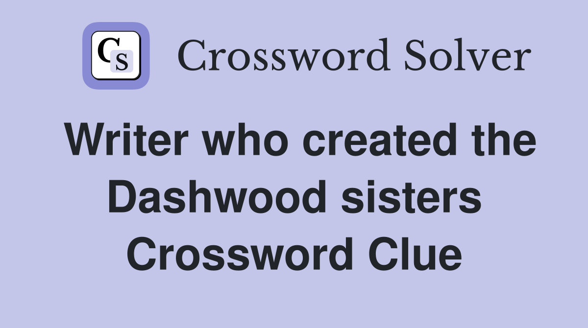 Writer who created the Dashwood sisters Crossword Clue