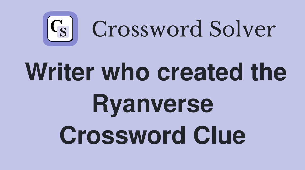 Writer who created the Ryanverse Crossword Clue