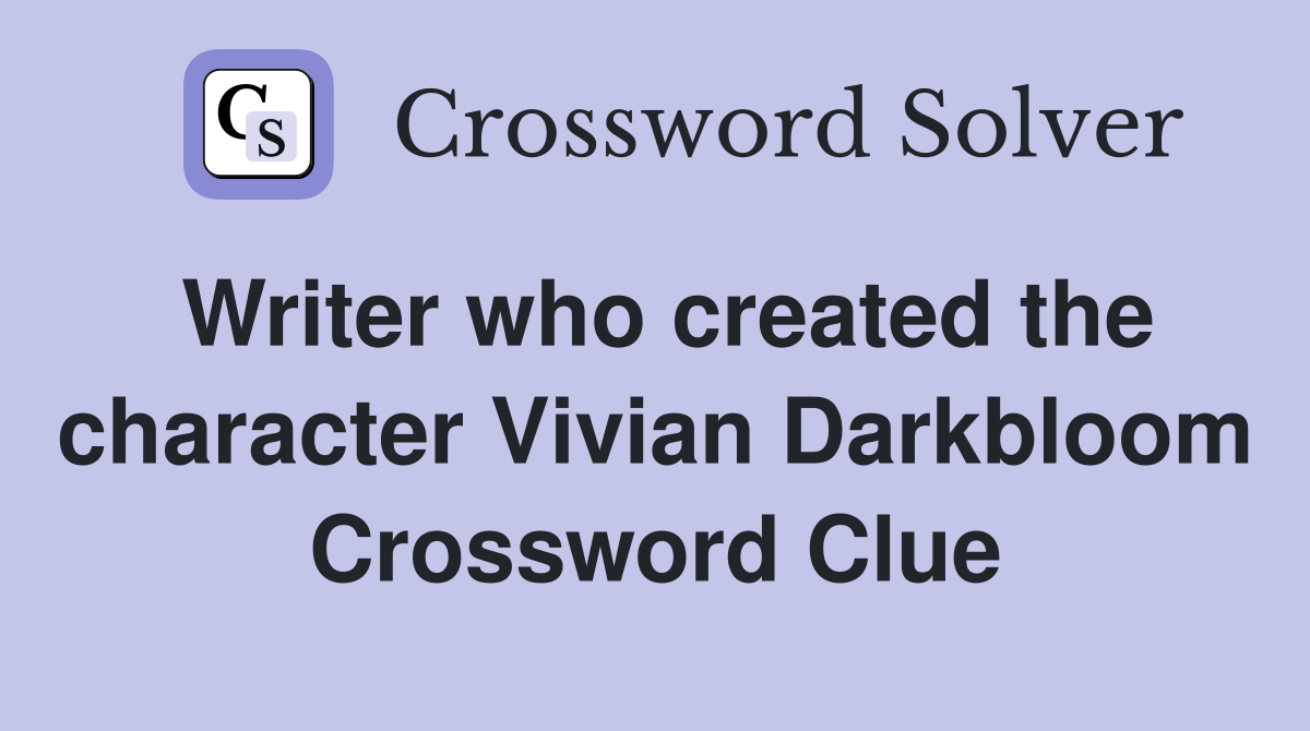 Writer who created the character Vivian Darkbloom Crossword Clue