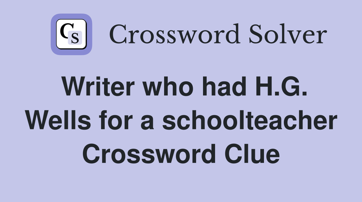 Writer who had H.G. Wells for a schoolteacher Crossword Clue