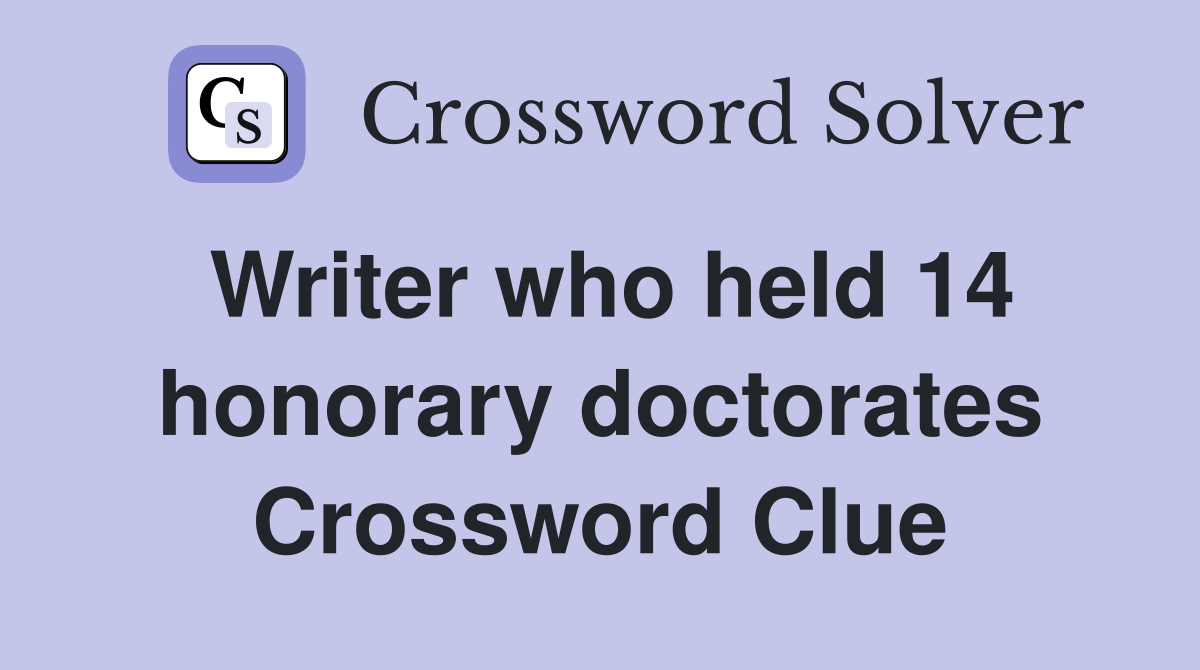 Writer who held 14 honorary doctorates Crossword Clue