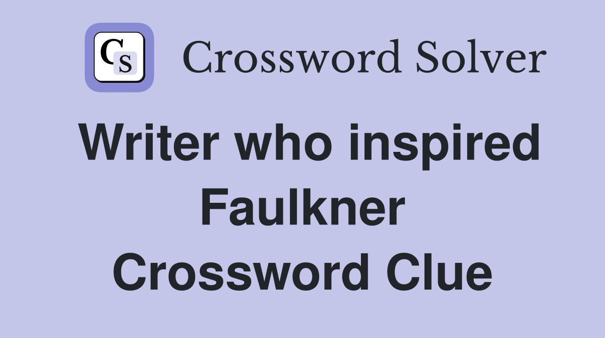 Writer who inspired Faulkner Crossword Clue