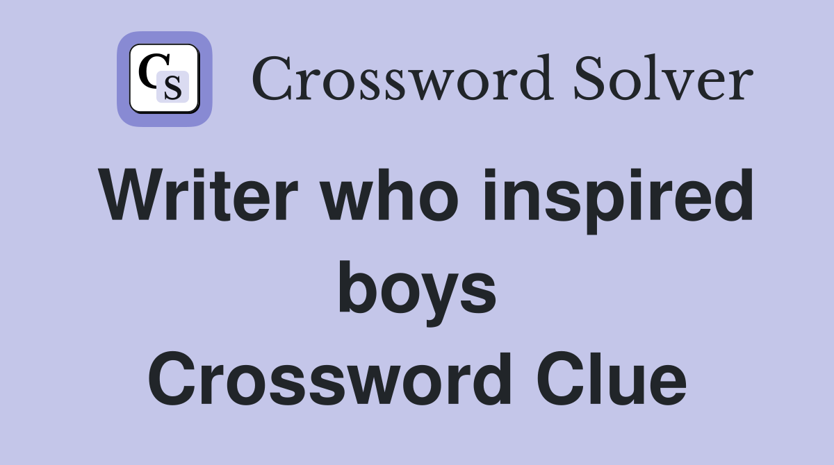 Writer who inspired boys Crossword Clue