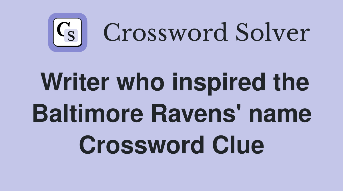 Writer who inspired the Baltimore Ravens' name Crossword Clue