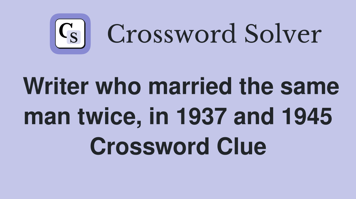 Writer who married the same man twice, in 1937 and 1945 Crossword Clue