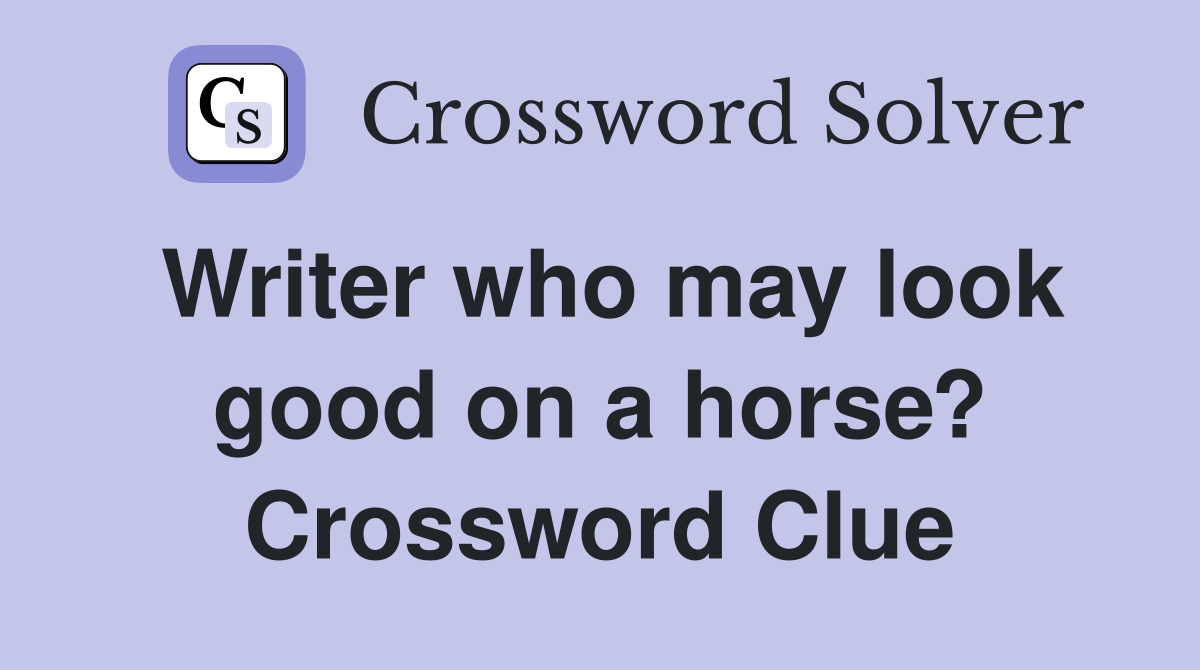 Writer who may look good on a horse? Crossword Clue