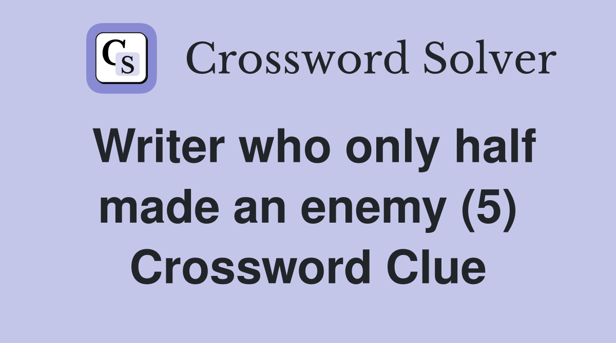 Writer who only half made an enemy (5) Crossword Clue