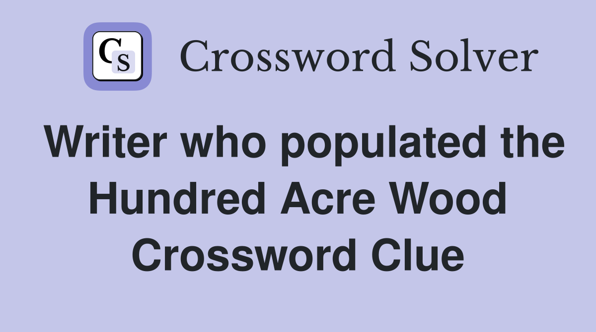 Writer who populated the Hundred Acre Wood Crossword Clue