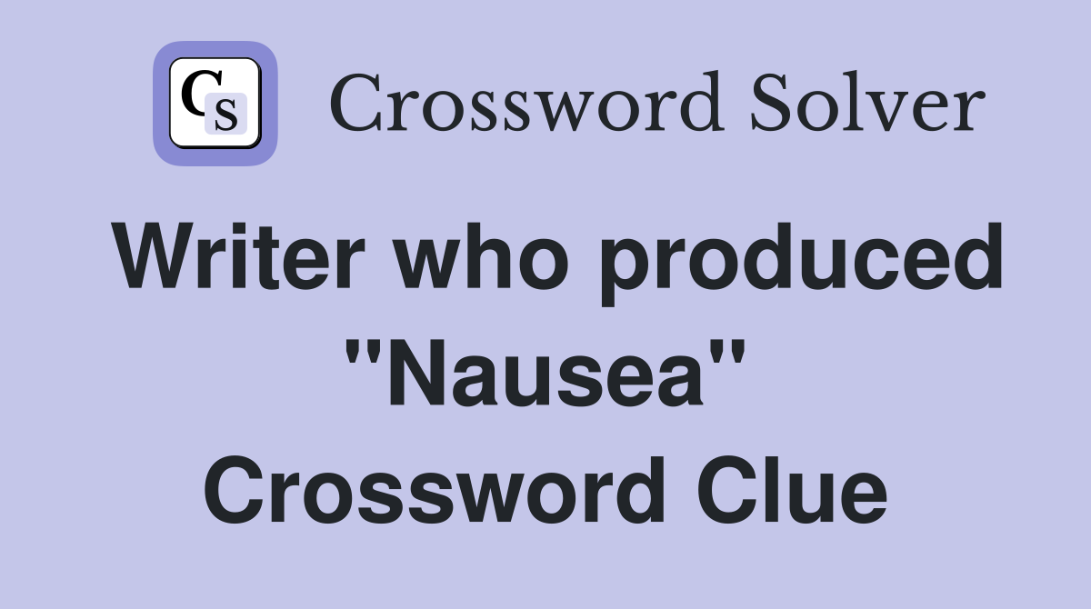 Writer who produced "Nausea" Crossword Clue