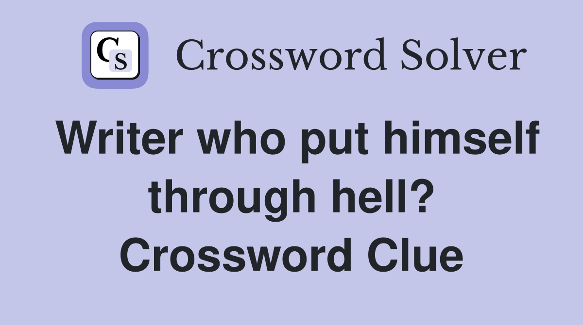Writer who put himself through hell? Crossword Clue