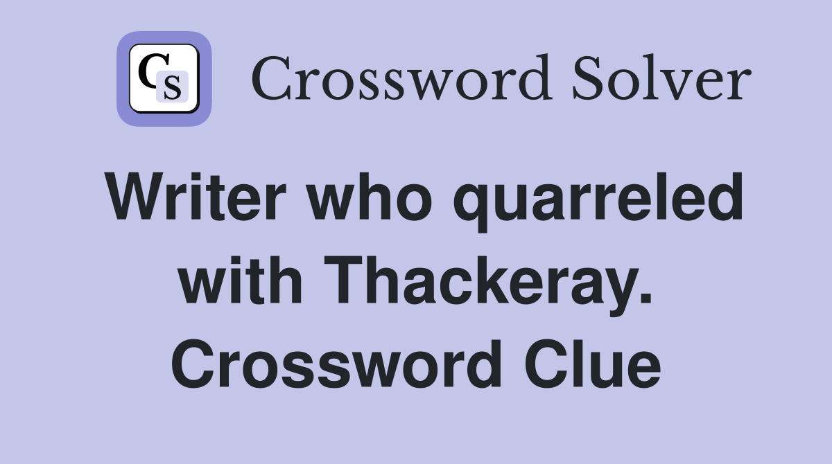 Writer who quarreled with Thackeray. Crossword Clue