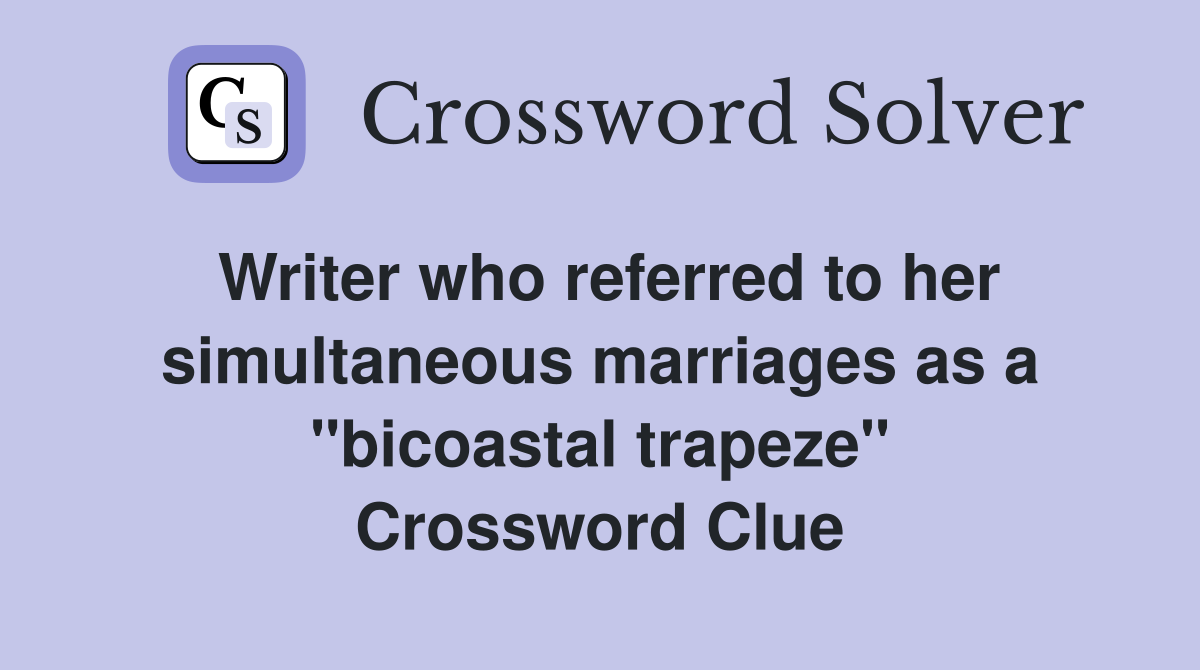 Writer who referred to her simultaneous marriages as a "bicoastal trapeze" Crossword Clue