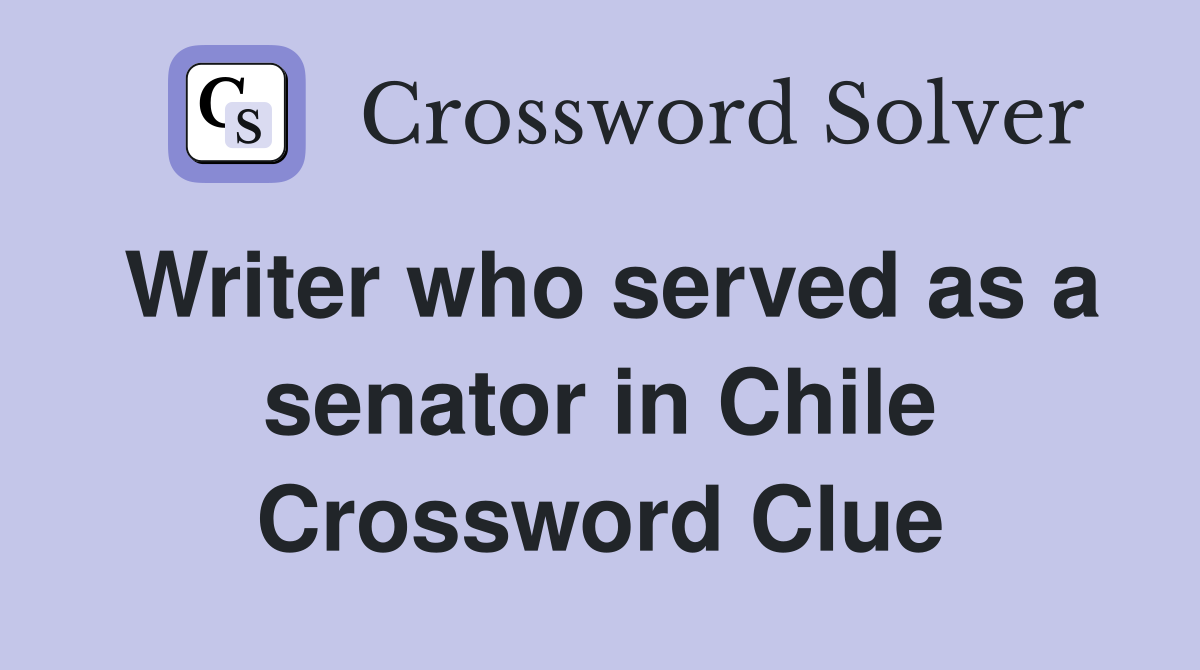 Writer who served as a senator in Chile Crossword Clue