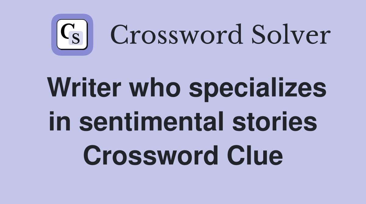 Writer who specializes in sentimental stories Crossword Clue