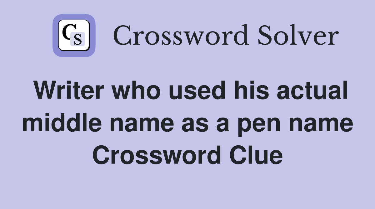 Writer who used his actual middle name as a pen name Crossword Clue
