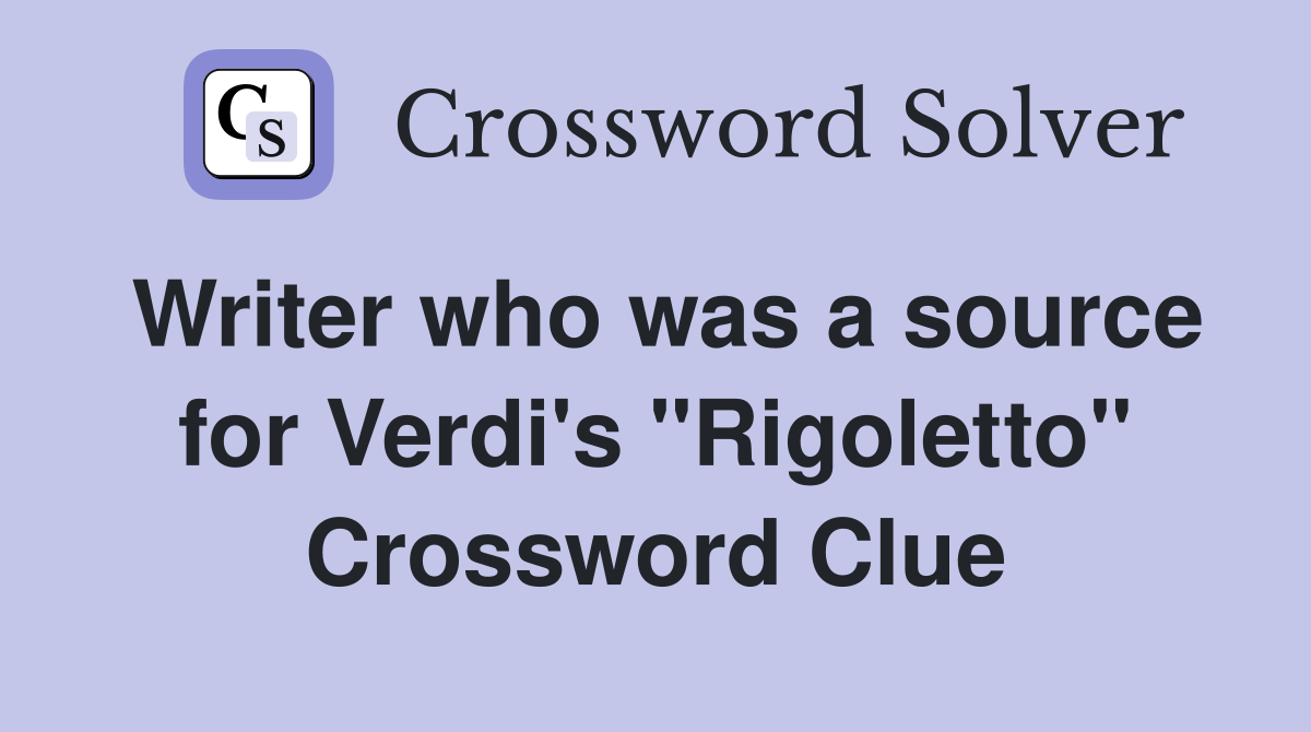Writer who was a source for Verdi's "Rigoletto" Crossword Clue