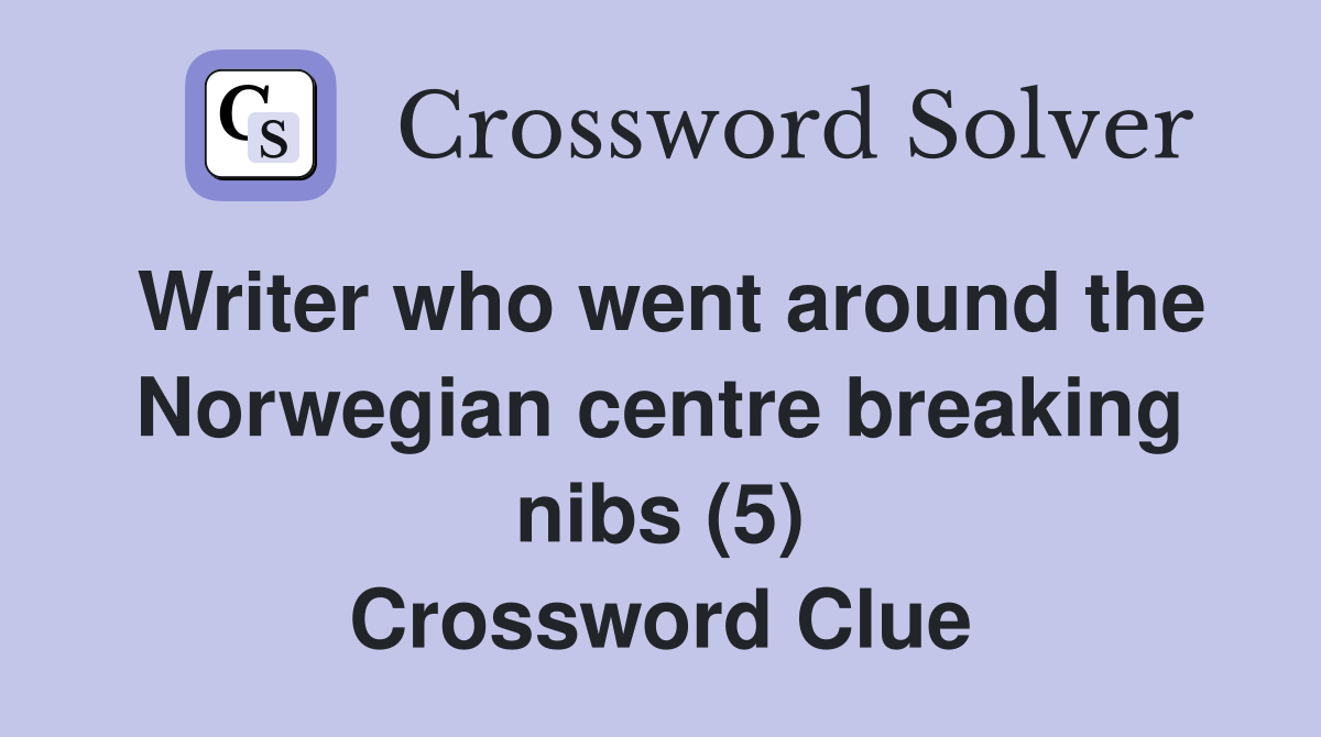 Writer who went around the Norwegian centre breaking nibs (5) Crossword Clue