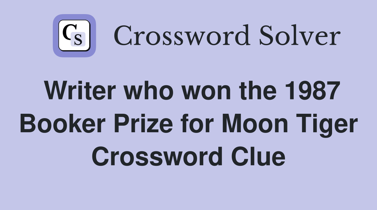 Writer who won the 1987 Booker Prize for Moon Tiger Crossword Clue
