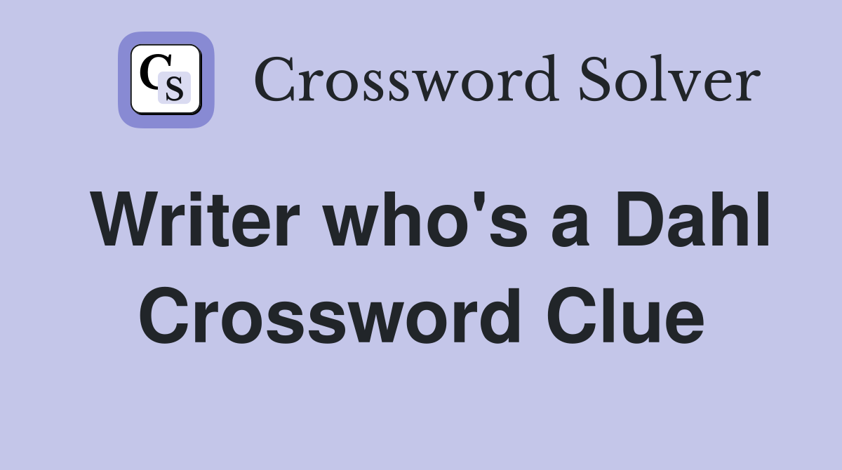 Writer who's a Dahl Crossword Clue