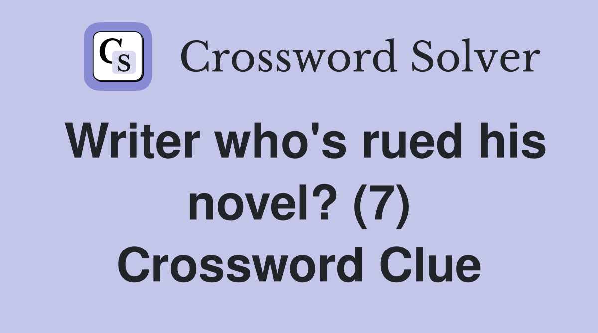 Writer who's rued his novel? (7) Crossword Clue