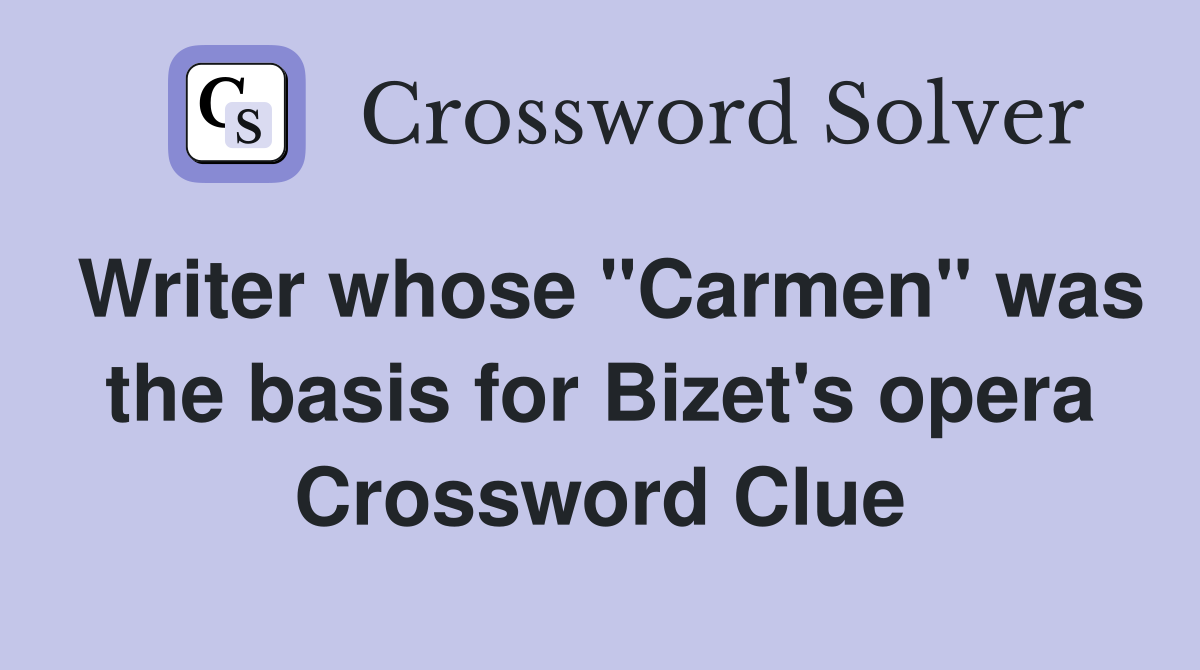 Writer whose "Carmen" was the basis for Bizet's opera Crossword Clue